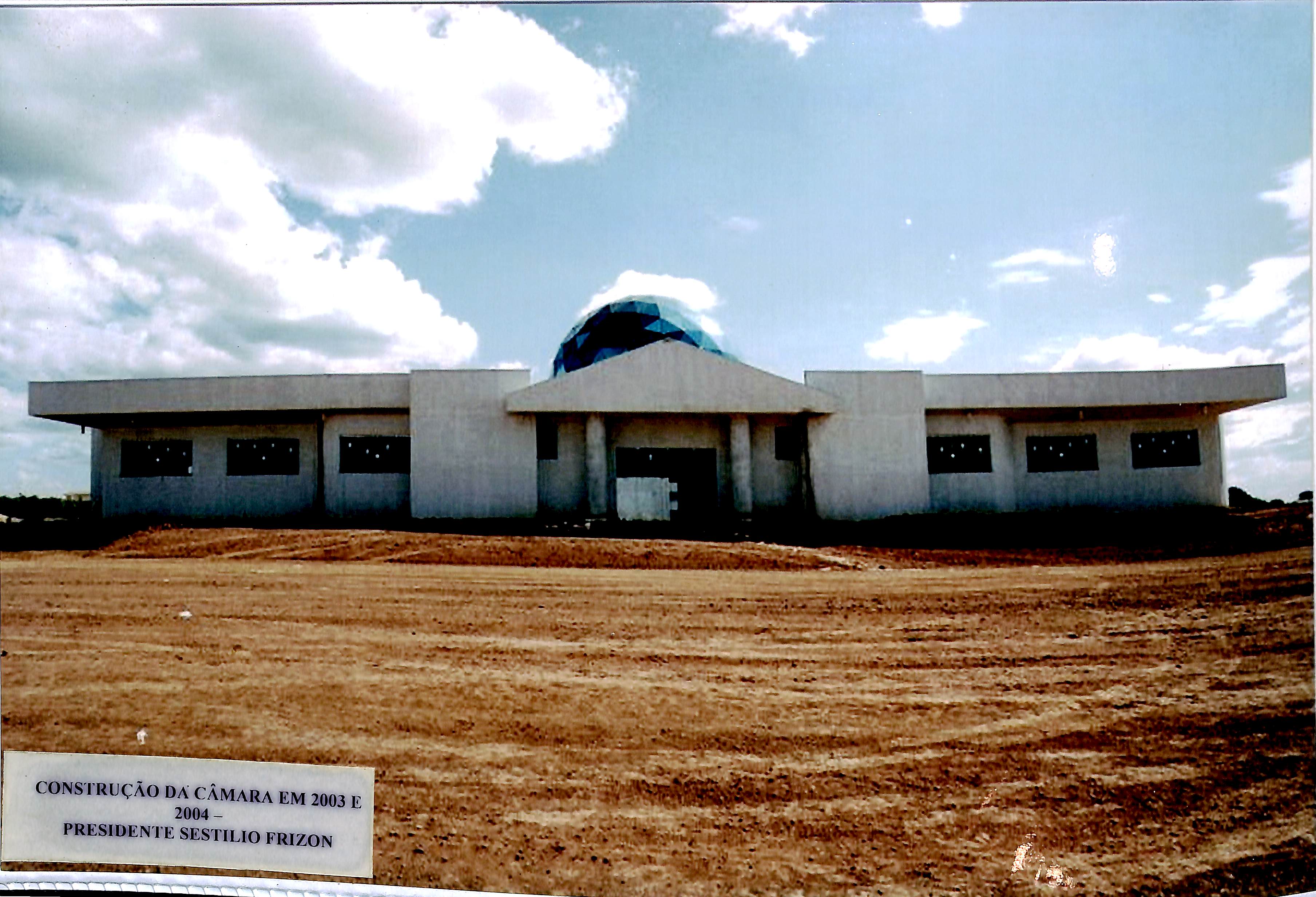 Construção da Câmara em 2003 e 2004 - Presidente Sestílio Frizon