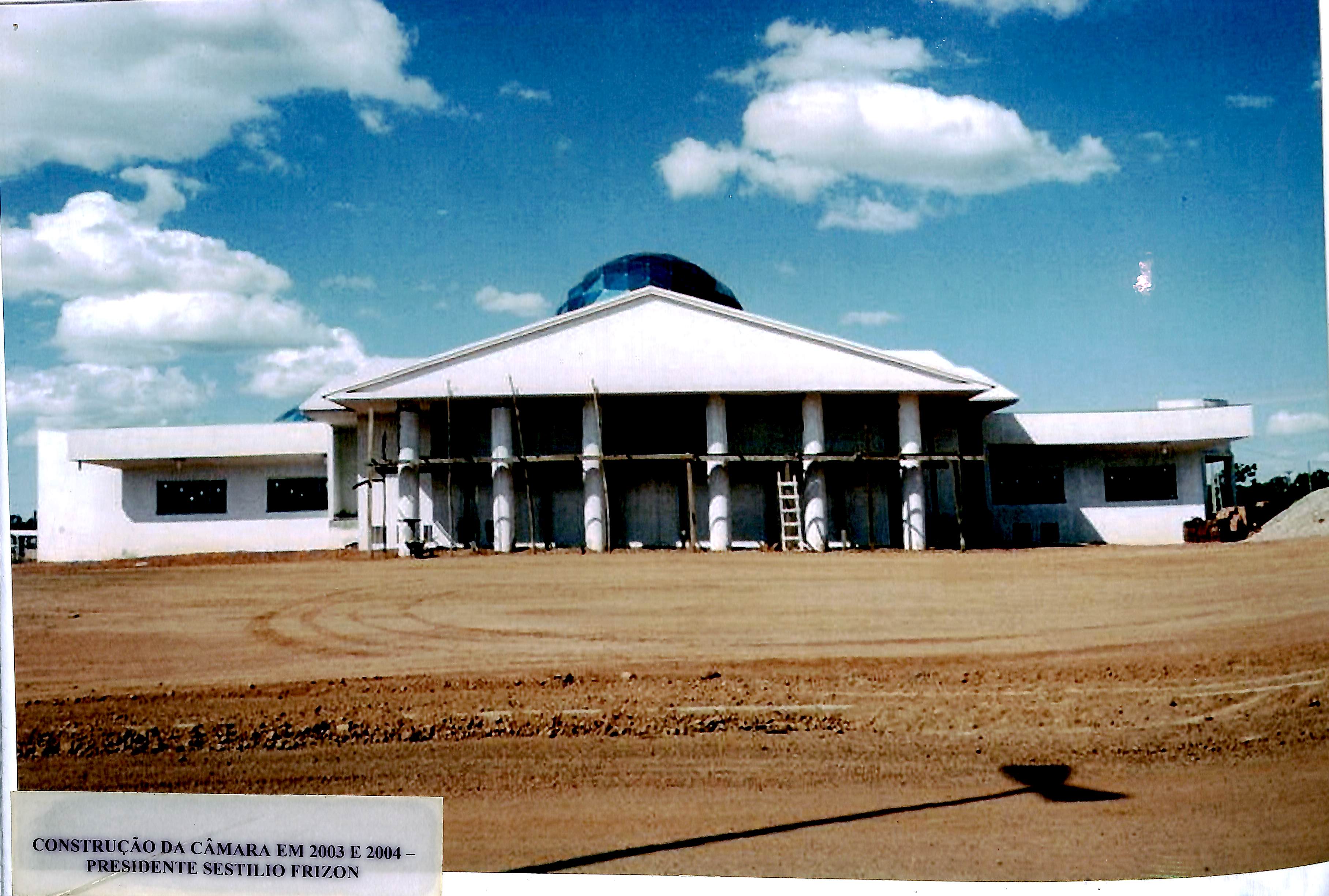 Construção da Câmara em 2003 e 2004 - Presidente Sestílio Frizon