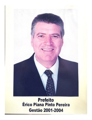 5º PREFEITO ERICO PIANA PINTO PEREIRA - 2001 a 2004.